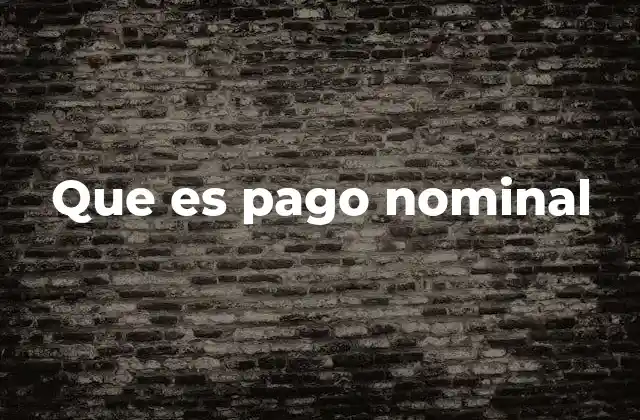 Que es Pago Nominal