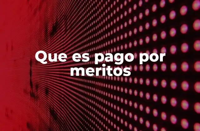 Que es Pago por Meritos