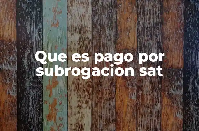 Que es Pago por Subrogacion Sat