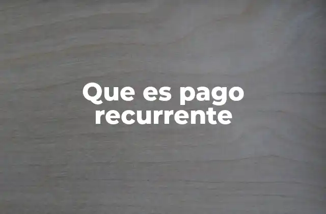 Que es Pago Recurrente