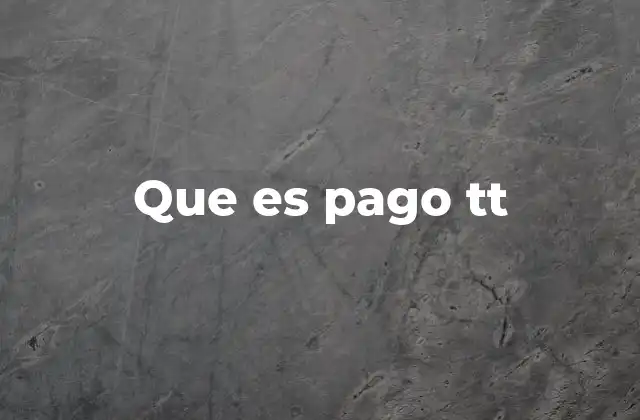 Que es Pago Tt