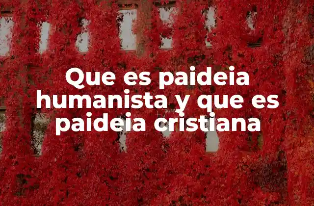 Que es Paideia Humanista y que es Paideia Cristiana