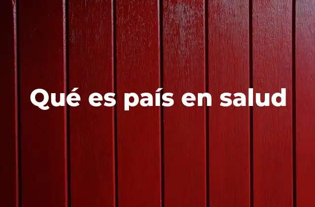Qué es País en Salud