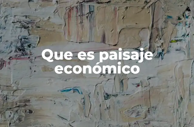 Que es Paisaje Económico