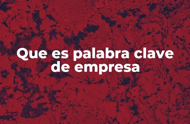 Que es Palabra Clave de Empresa