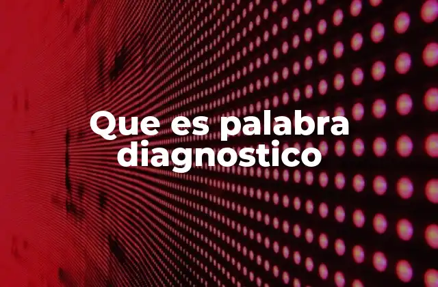Que es Palabra Diagnostico