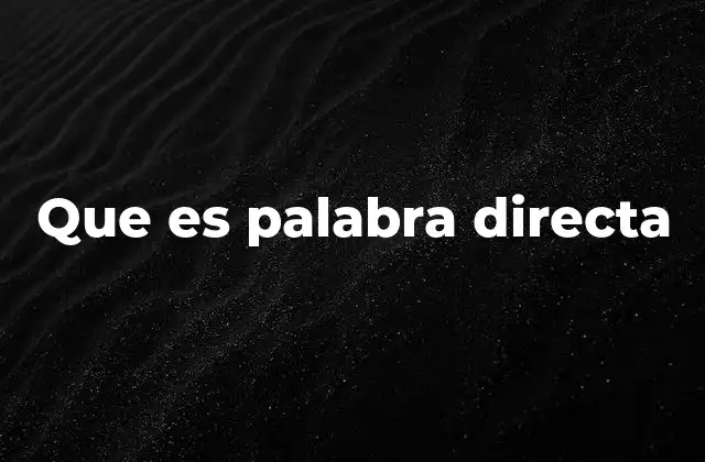 Que es Palabra Directa