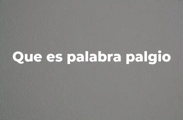 Que es Palabra Palgio