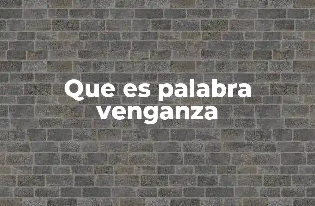 Que es Palabra Venganza