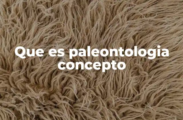 Que es Paleontologia Concepto
