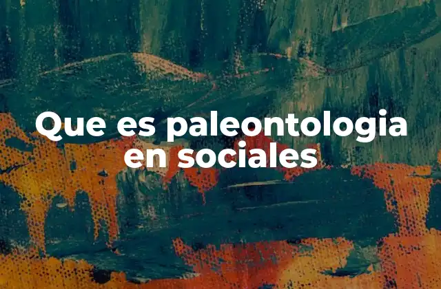 Que es Paleontologia en Sociales