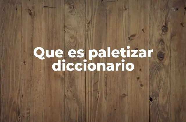 Que es Paletizar Diccionario