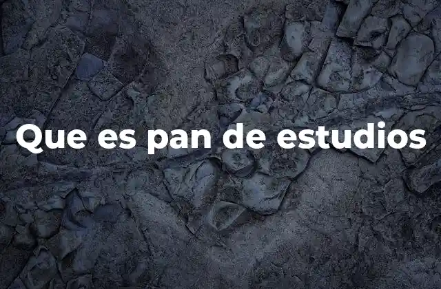 Que es Pan de Estudios