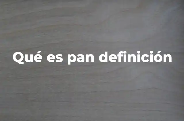 Qué es Pan Definición