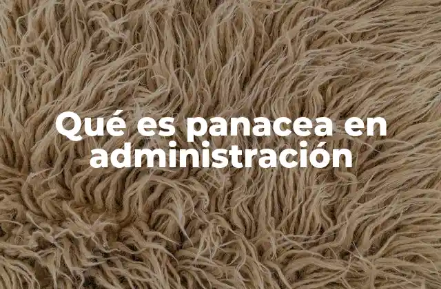 Qué es Panacea en Administración