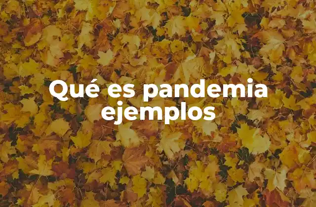 Qué es Pandemia Ejemplos