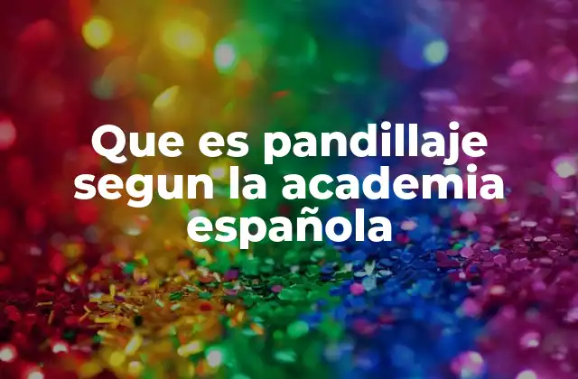 Que es Pandillaje Segun la Academia Española