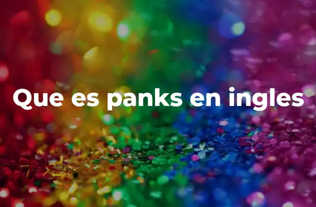 Que es Panks en Ingles