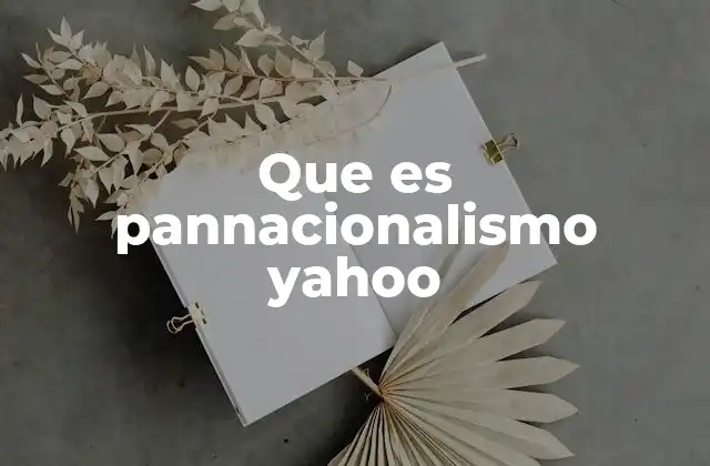 Que es Pannacionalismo Yahoo