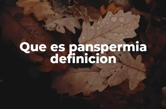 Que es Panspermia Definicion