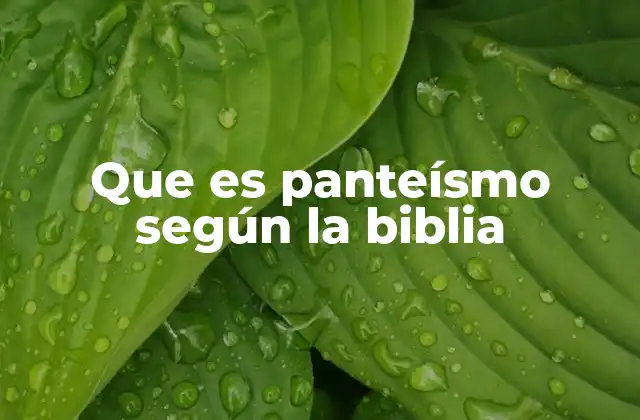 Que es Panteísmo según la Biblia