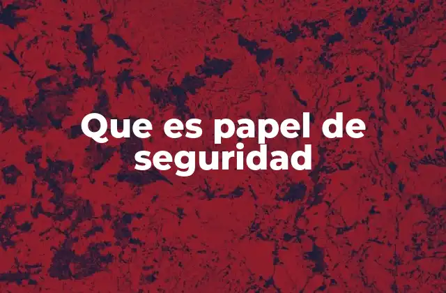 Que es Papel de Seguridad