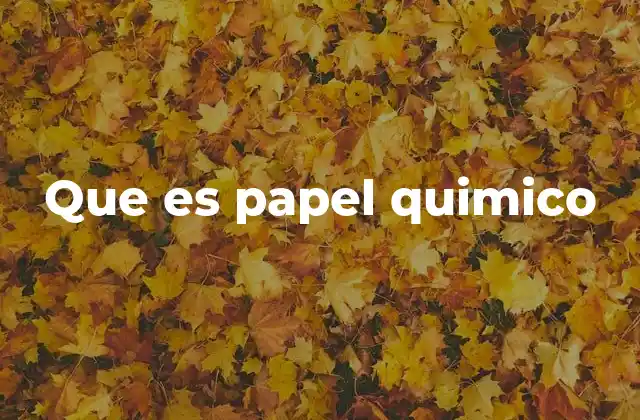 Que es Papel Quimico