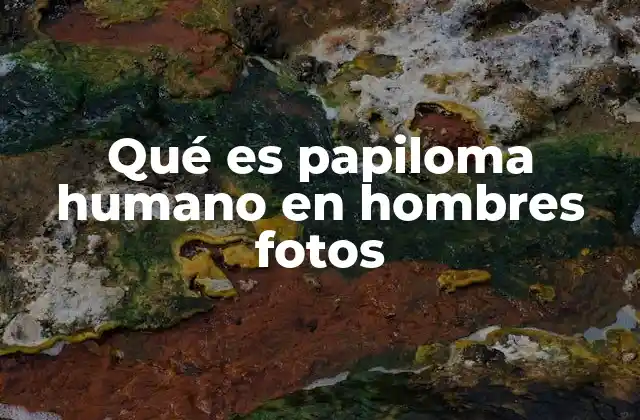Qué es Papiloma Humano en Hombres Fotos