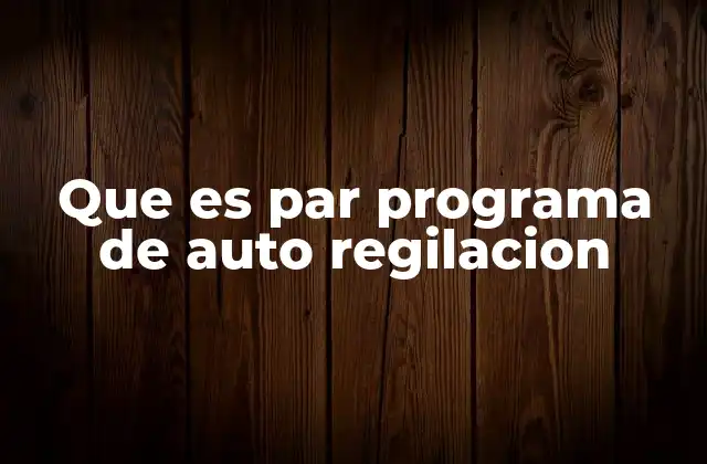 Que es Par Programa de Auto Regilacion