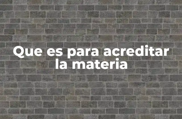 Que es para Acreditar la Materia