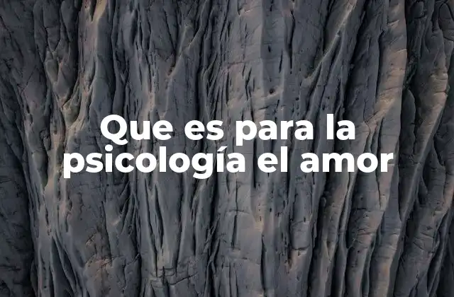Que es para la Psicología el Amor