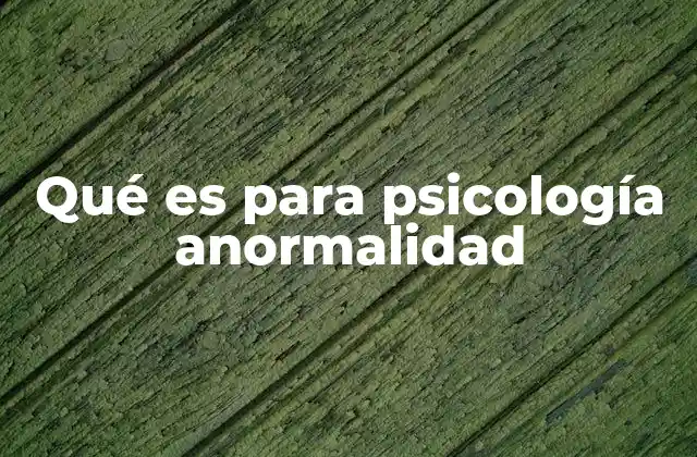 Qué es para Psicología Anormalidad