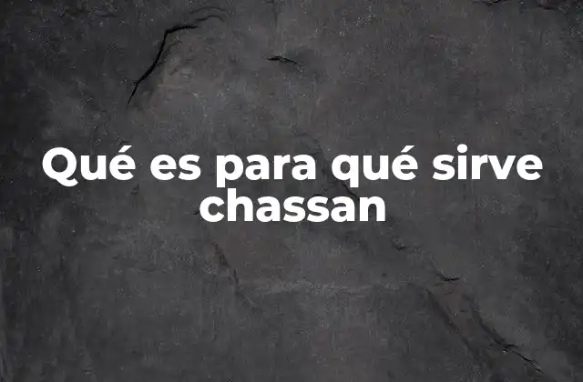 Qué es para Qué Sirve Chassan