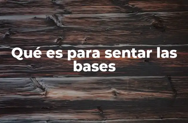 Cómo se aplica el concepto de sentar las bases en diferentes escenarios
