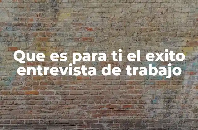 Que es para Ti el Exito Entrevista de Trabajo