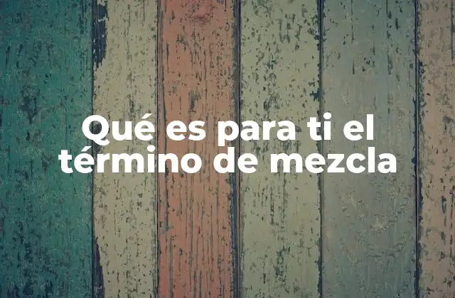 Qué es para Ti el Término de Mezcla