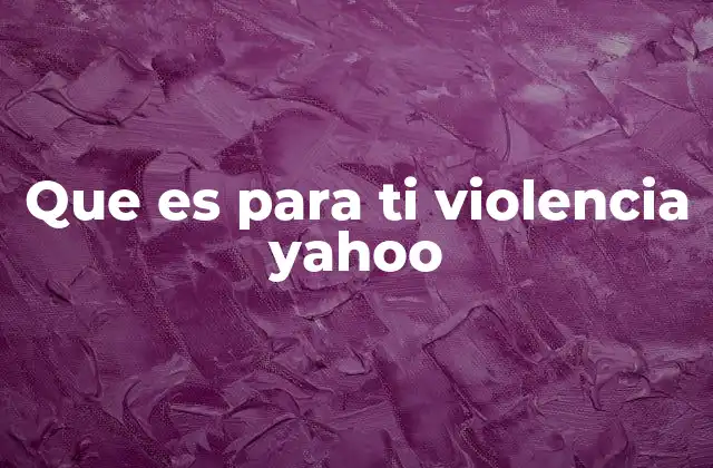 Que es para Ti Violencia Yahoo 2 Violencia en contextos modernos y digitales