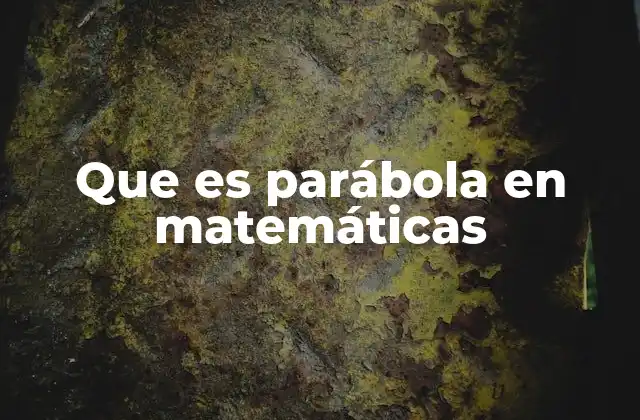 Que es Parábola en Matemáticas