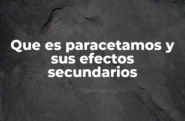 Que es Paracetamos y Sus Efectos Secundarios