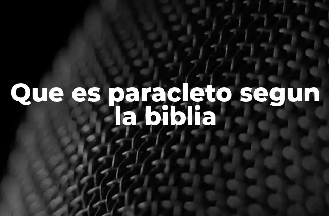 Que es Paracleto Segun la Biblia
