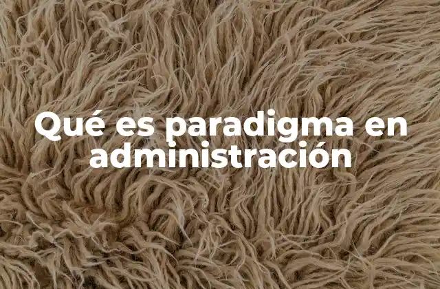 Qué es Paradigma en Administración