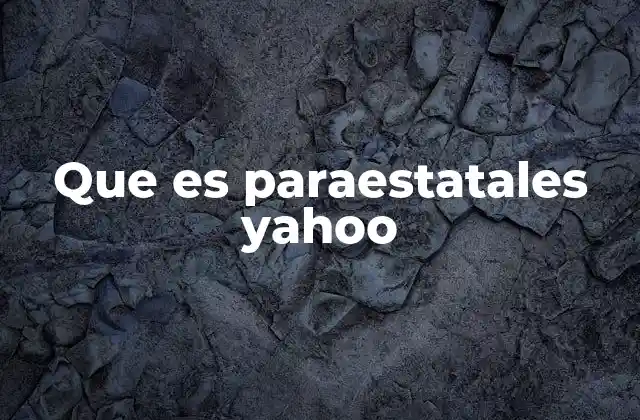 Que es Paraestatales Yahoo