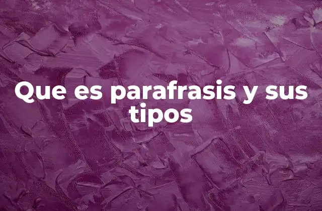 Que es Parafrasis y Sus Tipos