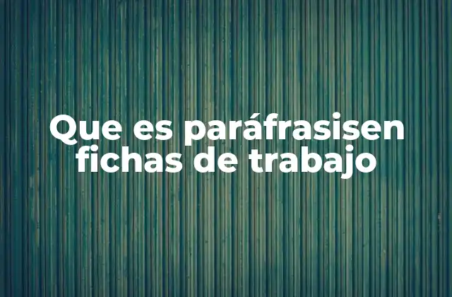 Que es Paráfrasisen Fichas de Trabajo