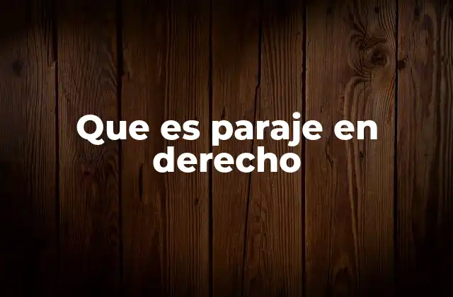 Que es Paraje en Derecho