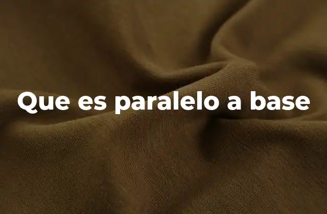 Que es Paralelo a Base