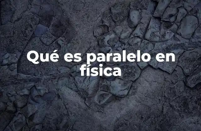 Qué es Paralelo en Física