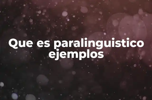 Que es Paralinguistico Ejemplos