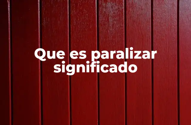 Que es Paralizar Significado 2 El impacto de la paralización en distintos contextos