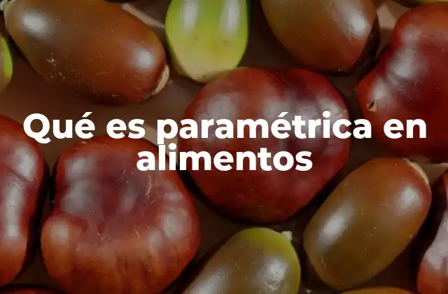 Qué es Paramétrica en Alimentos